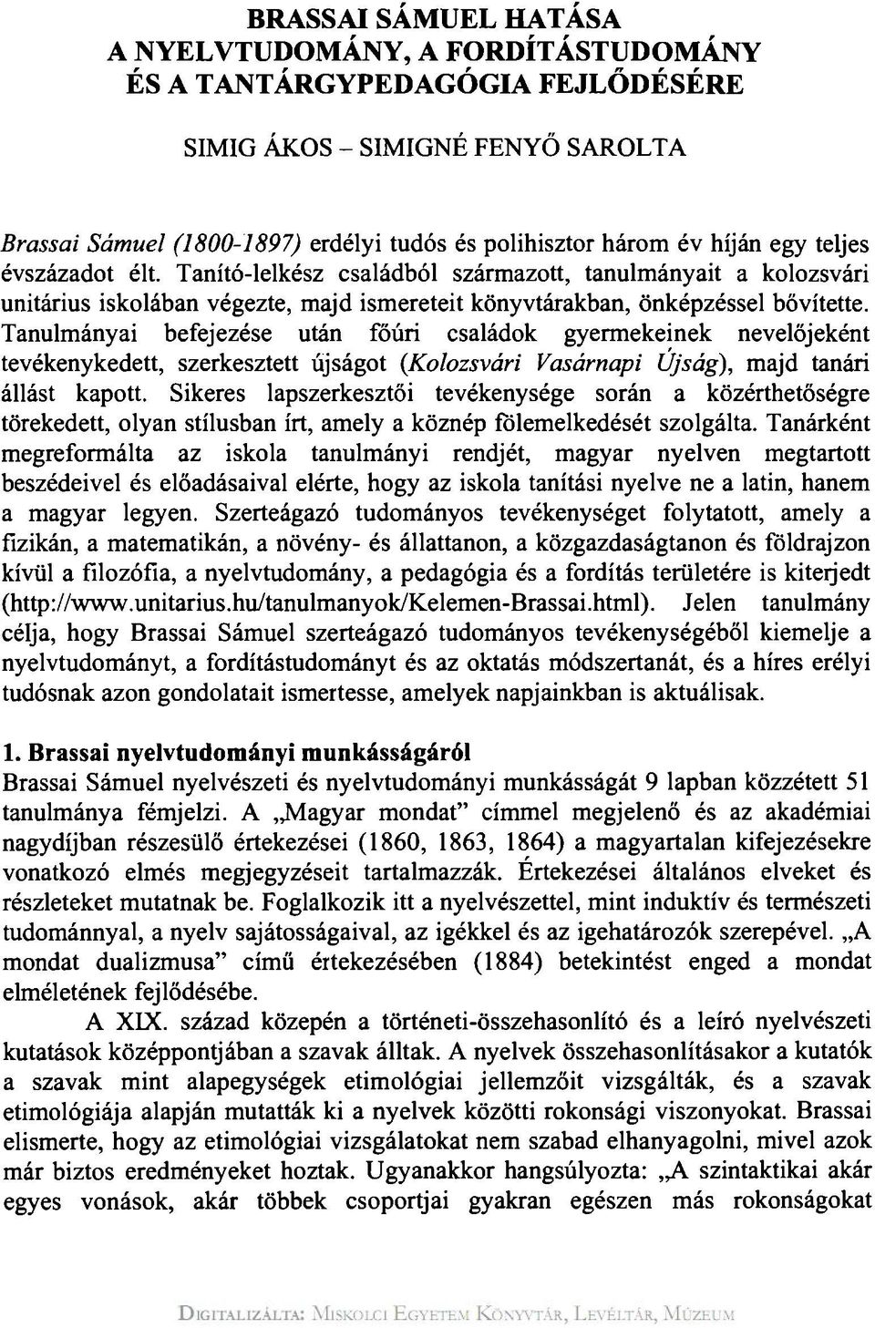 Tanulmányai befejezése után főúri családok gyermekeinek nevelőjeként tevékenykedett, szerkesztett újságot (Kolozsvári Vasárnapi Újság), majd tanári állást kapott.