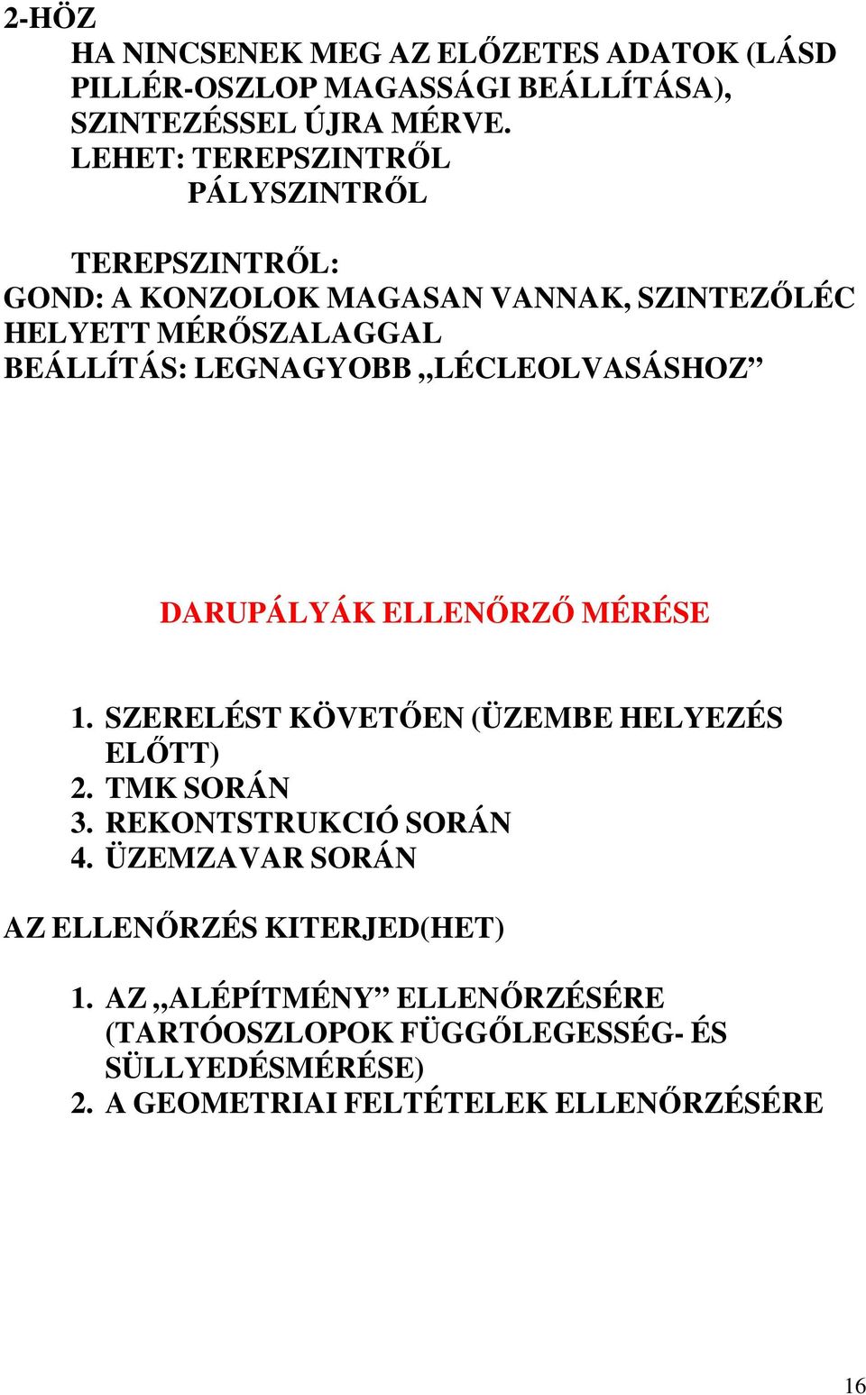 LEGNAGYOBB LÉCLEOLVASÁSHOZ DARUPÁLYÁK ELLENİRZİ MÉRÉSE 1. SZERELÉST KÖVETİEN (ÜZEMBE HELYEZÉS ELİTT) 2. TMK SORÁN 3.