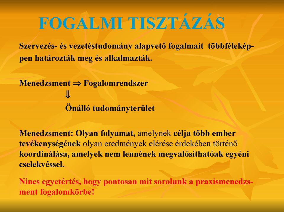 Menedzsment Fogalomrendszer Önálló tudományterület Menedzsment: Olyan folyamat, amelynek célja több ember