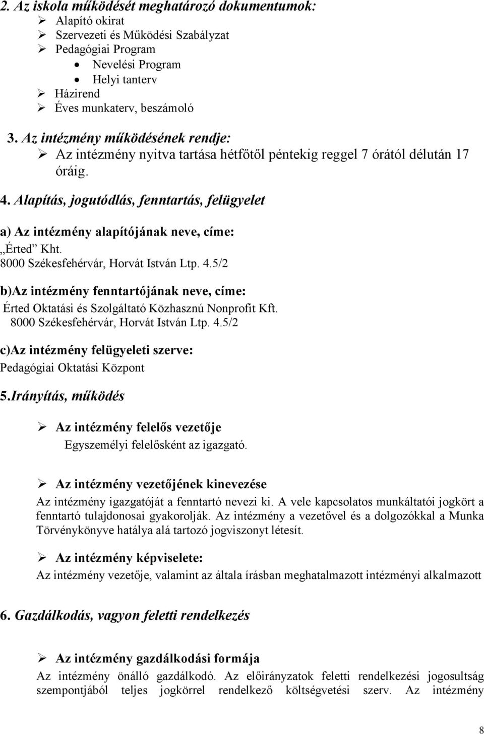 Alapítás, jogutódlás, fenntartás, felügyelet a) Az intézmény alapítójának neve, címe: Érted Kht. 8000 Székesfehérvár, Horvát István Ltp. 4.