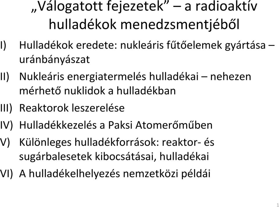 a hulladékban III) Reaktorok leszerelése IV) Hulladékkezelés a Paksi Atomerőműben V) Különleges