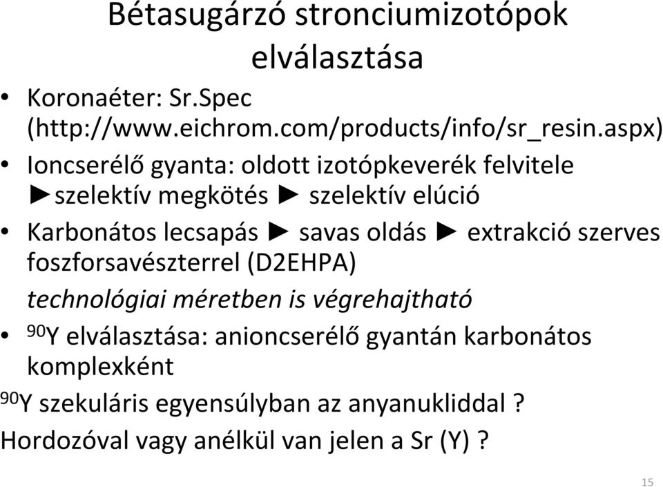 oldás extrakciószerves foszforsavészterrel (D2EHPA) technológiai méretben is végrehajtható 90 Y elválasztása: