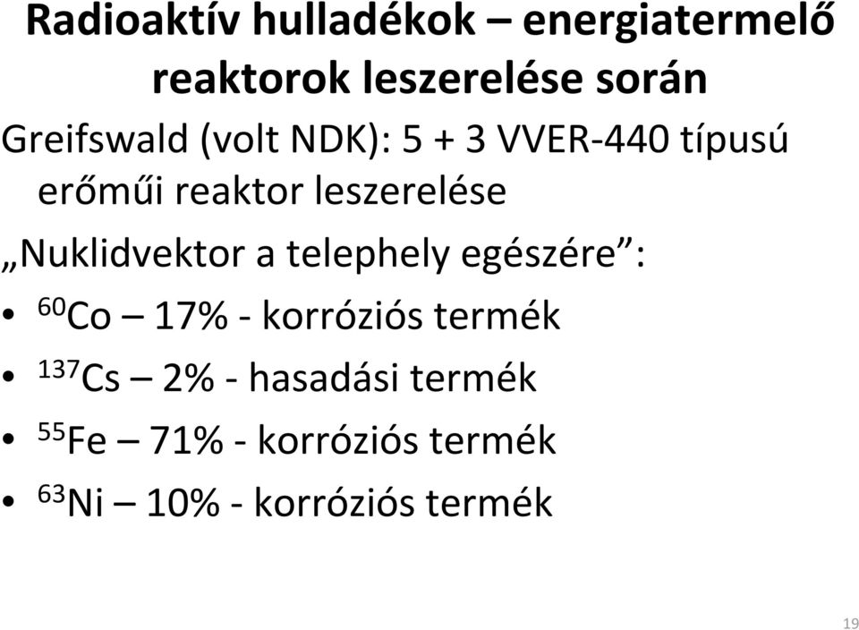 Nuklidvektor a telephely egészére : 60 Co 17% -korróziós termék 137 Cs