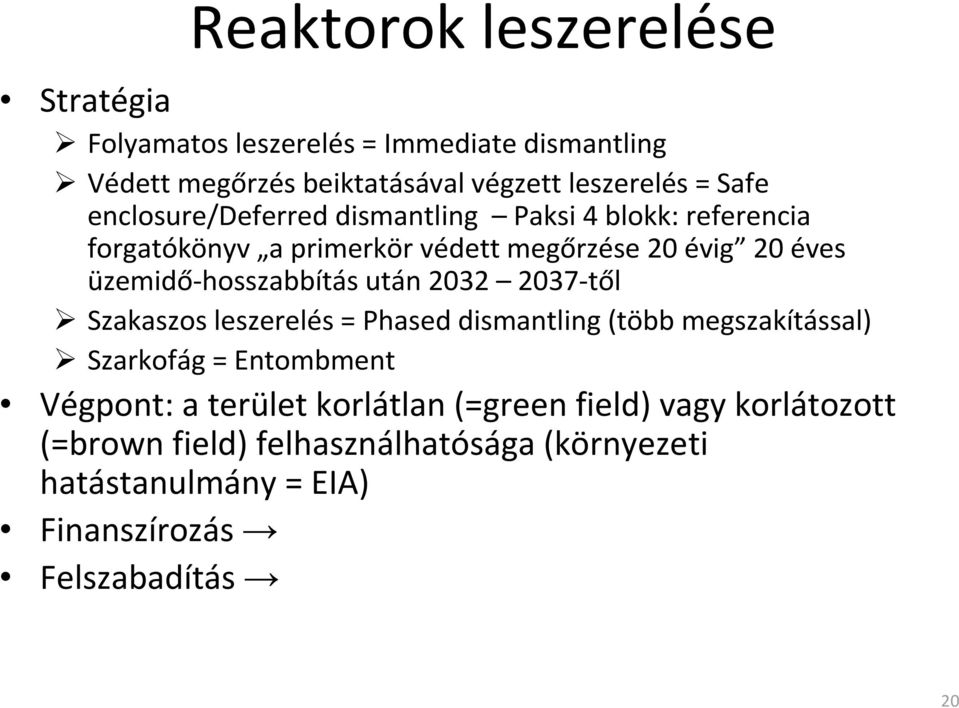 üzemidő-hosszabbítás után 2032 2037-től Szakaszos leszerelés = Phased dismantling (több megszakítással) Szarkofág = Entombment