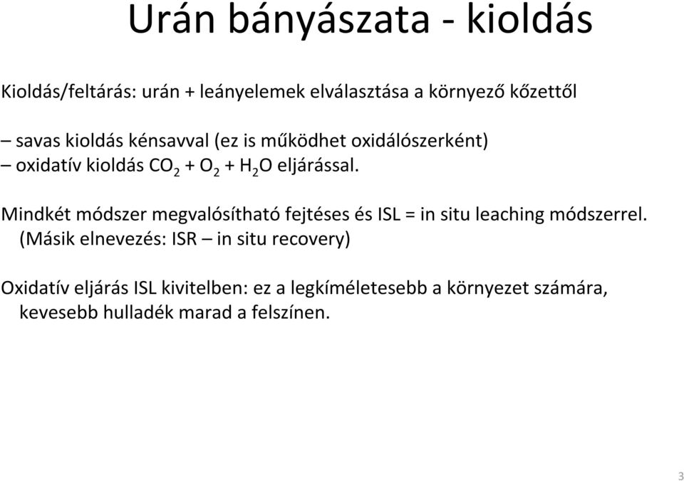 Mindkét módszer megvalósíthatófejtéses és ISL = in situ leaching módszerrel.