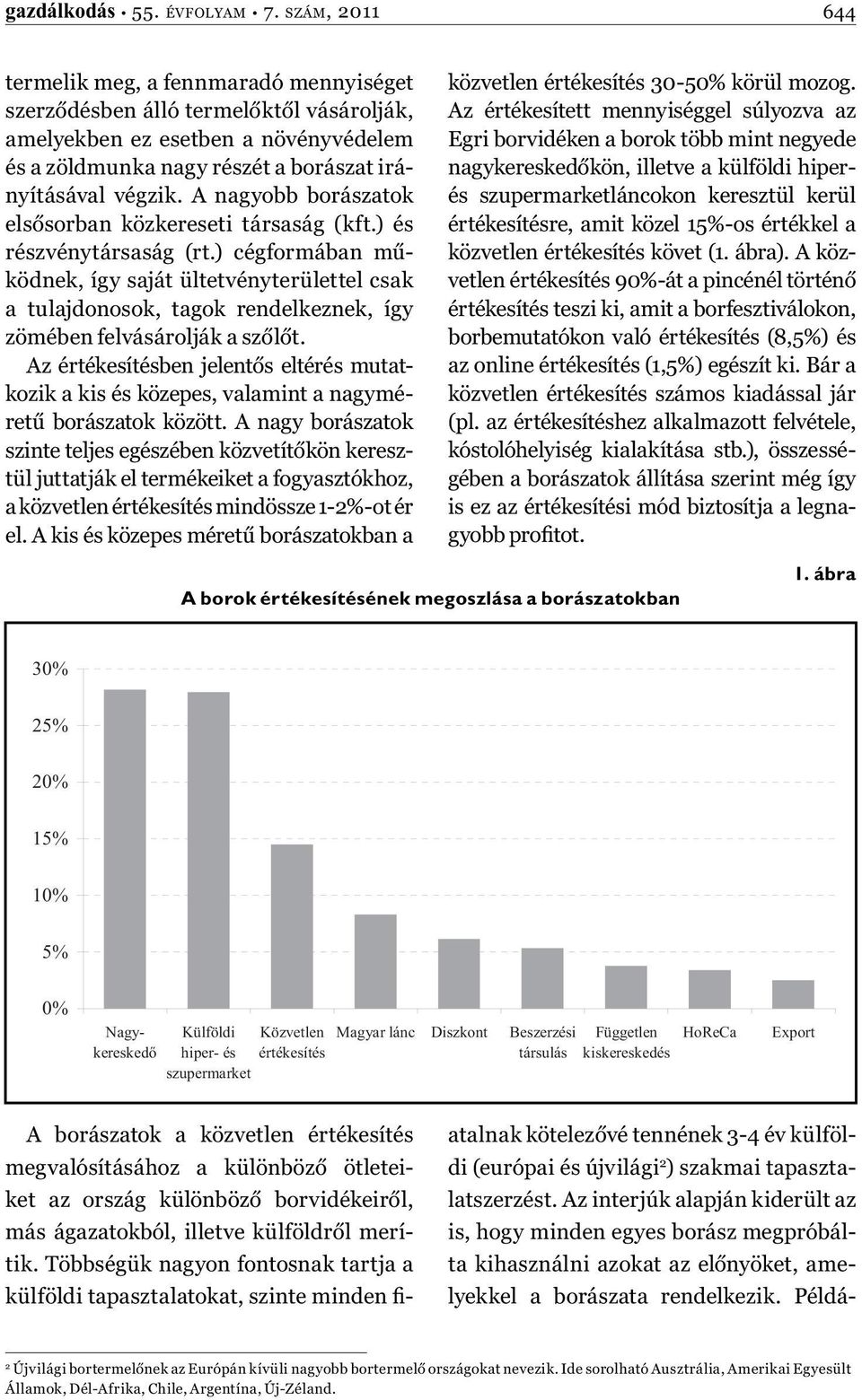 A nagyobb borászatok elsősorban közkereseti társaság (kft.) és részvénytársaság (rt.