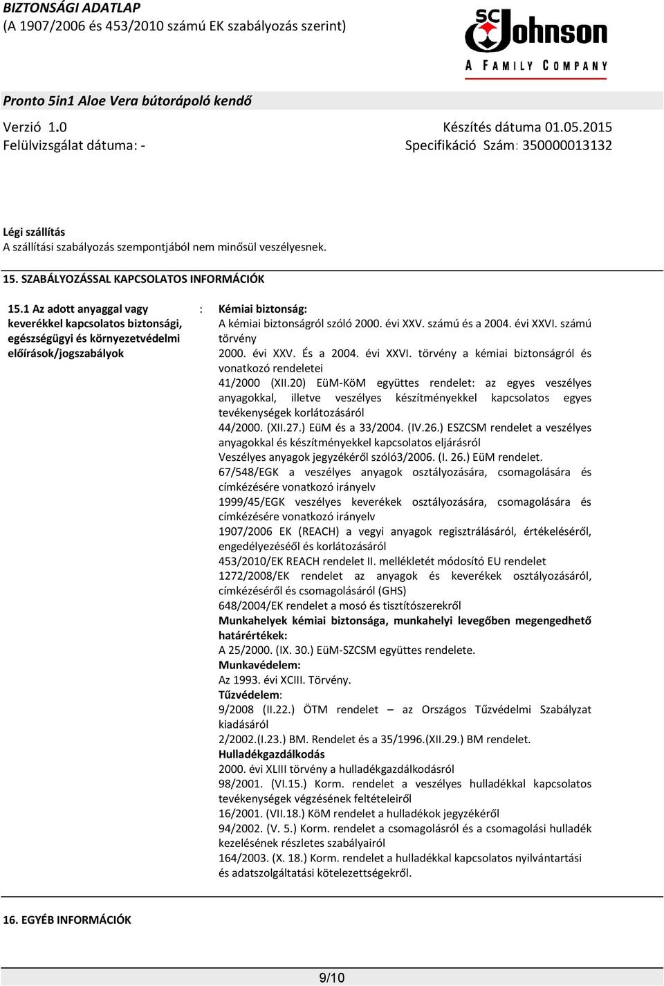 évi XXVI. számú törvény 2000. évi XXV. És a 2004. évi XXVI. törvény a kémiai biztonságról és vonatkozó rendeletei 41/2000 (XII.