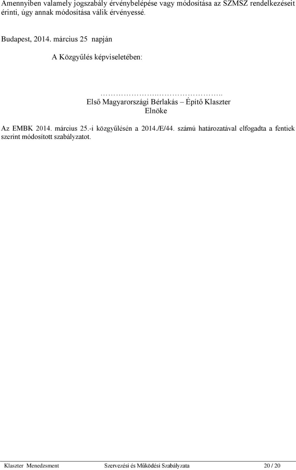 .. Első Magyarországi Bérlakás Építő Klaszter Elnöke Az EMBK 2014. március 25.-i közgyűlésén a 2014./E/44.