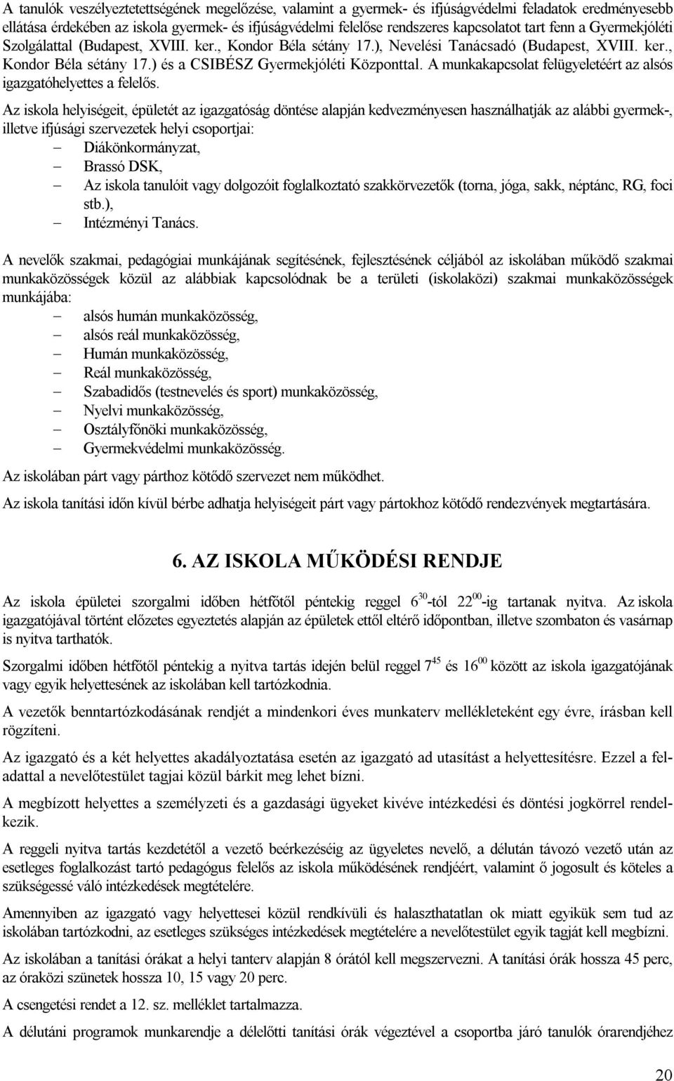 A munkakapcsolat felügyeletéért az alsós igazgatóhelyettes a felelős.