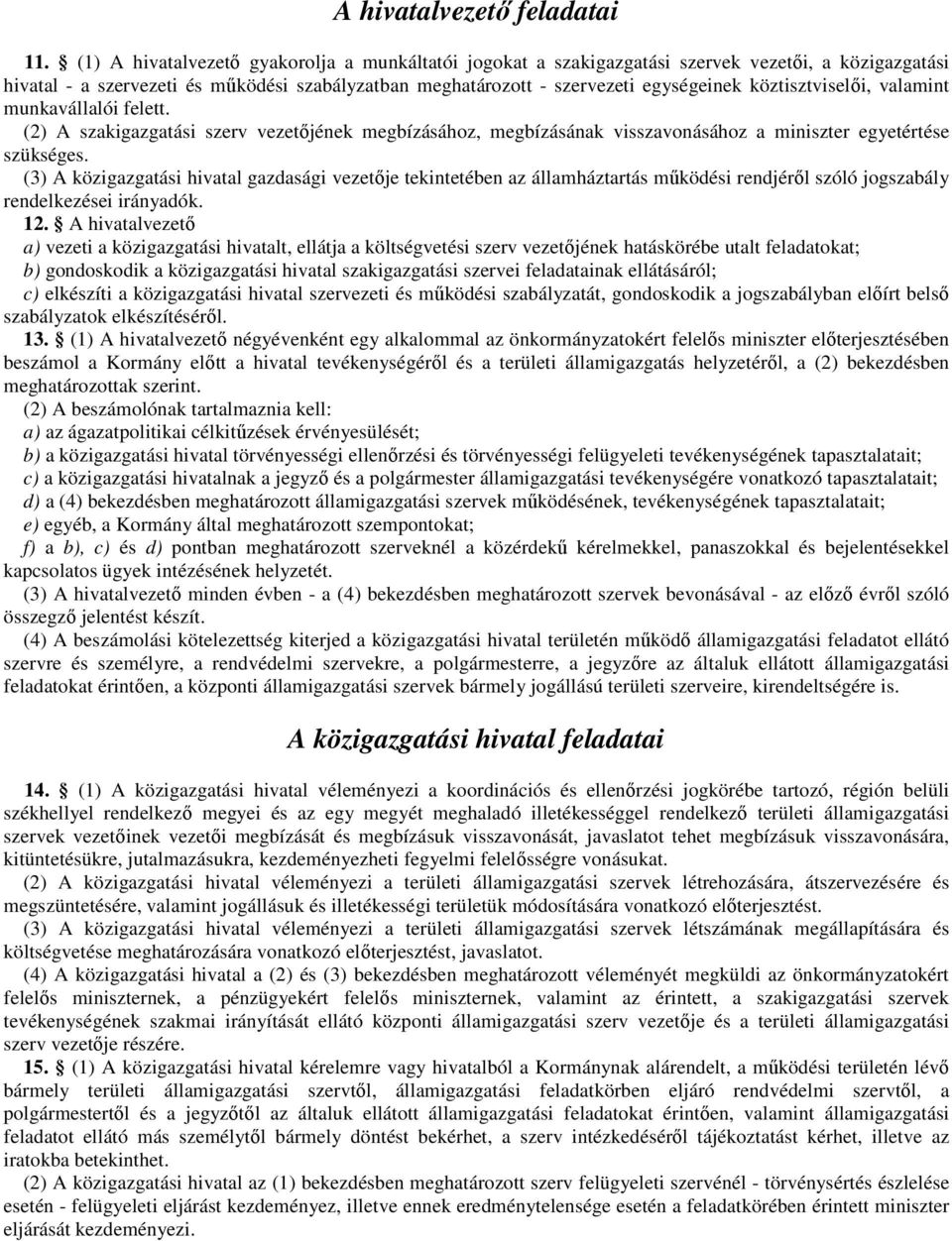 köztisztviselıi, valamint munkavállalói felett. (2) A szakigazgatási szerv vezetıjének megbízásához, megbízásának visszavonásához a miniszter egyetértése szükséges.