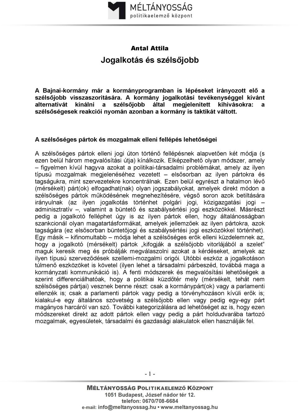 A szélsőséges pártok és mozgalmak elleni fellépés lehetőségei A szélsőséges pártok elleni jogi úton történő fellépésnek alapvetően két módja (s ezen belül három megvalósítási útja) kínálkozik.