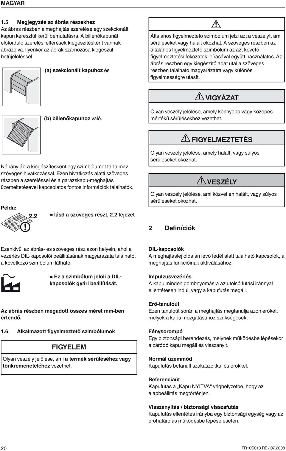 Ilyenkor az ábrák számozása kiegészül betűjelöléssel (a) szekcionált kapuhoz és Általános figyelmeztető szimbólum jelzi azt a veszélyt, ami sérüléseket vagy halált okozhat.