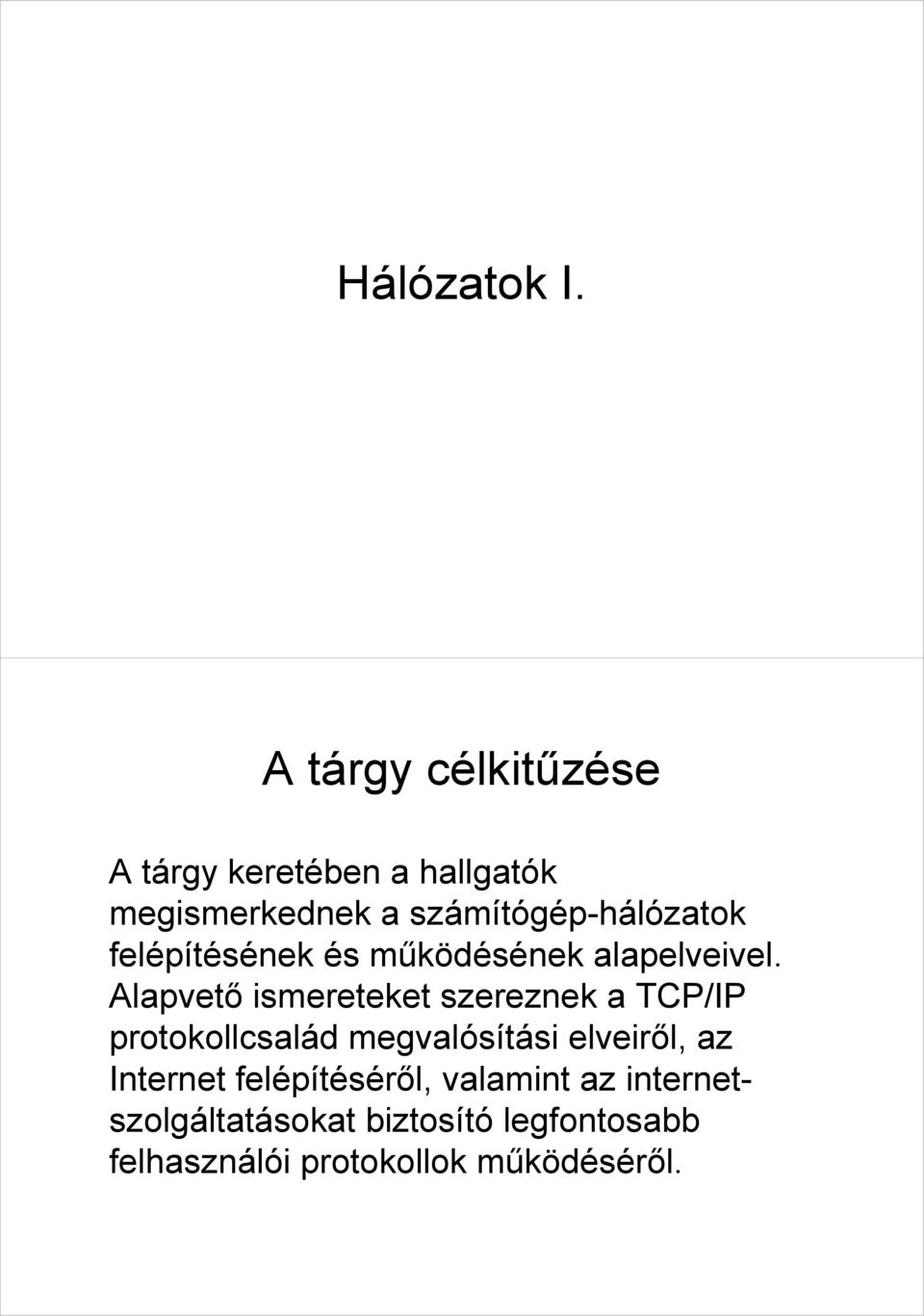 számítógép-hálózatok felépítésének és működésének alapelveivel.