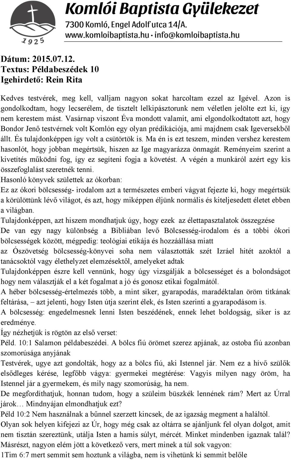 Vasárnap viszont Éva mondott valamit, ami elgondolkodtatott azt, hogy Bondor Jenő testvérnek volt Komlón egy olyan prédikációja, ami majdnem csak Igeversekből állt.