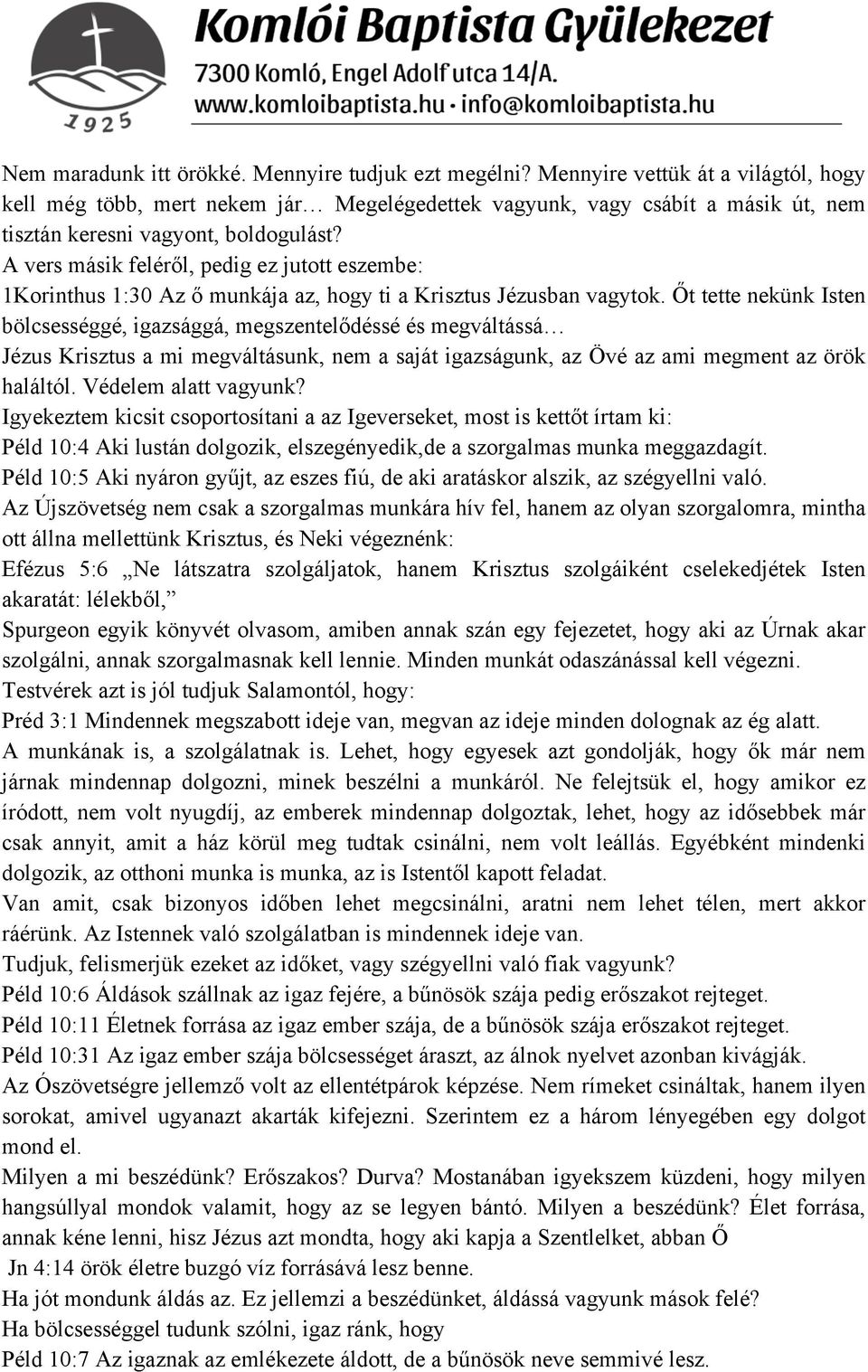 A vers másik feléről, pedig ez jutott eszembe: 1Korinthus 1:30 Az ő munkája az, hogy ti a Krisztus Jézusban vagytok.