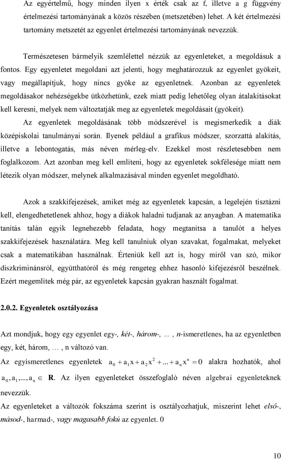 Egy egyenletet megoldni zt jelenti, hogy meghtározzuk z egyenlet gyökeit, vgy megállpítjuk, hogy nincs gyöke z egyenletnek.