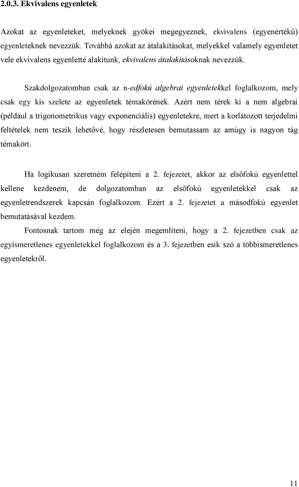 Szkdolgoztombn csk z n-edfokú lgebri egyenletekkel fogllkozom, mely csk egy kis szelete z egyenletek témkörének.