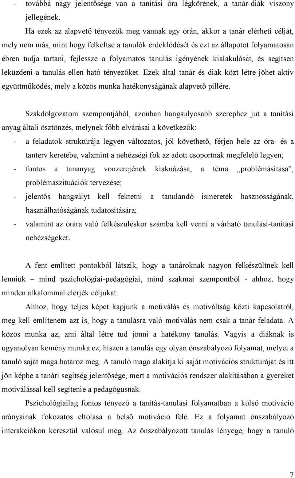 igényének kilkulását, és segítsen leküzdeni tnulás ellen htó tényezőket. Ezek áltl tnár és diák közt létre jöhet ktív együttműködés, mely közös munk htékonyságánk lpvető pillére.