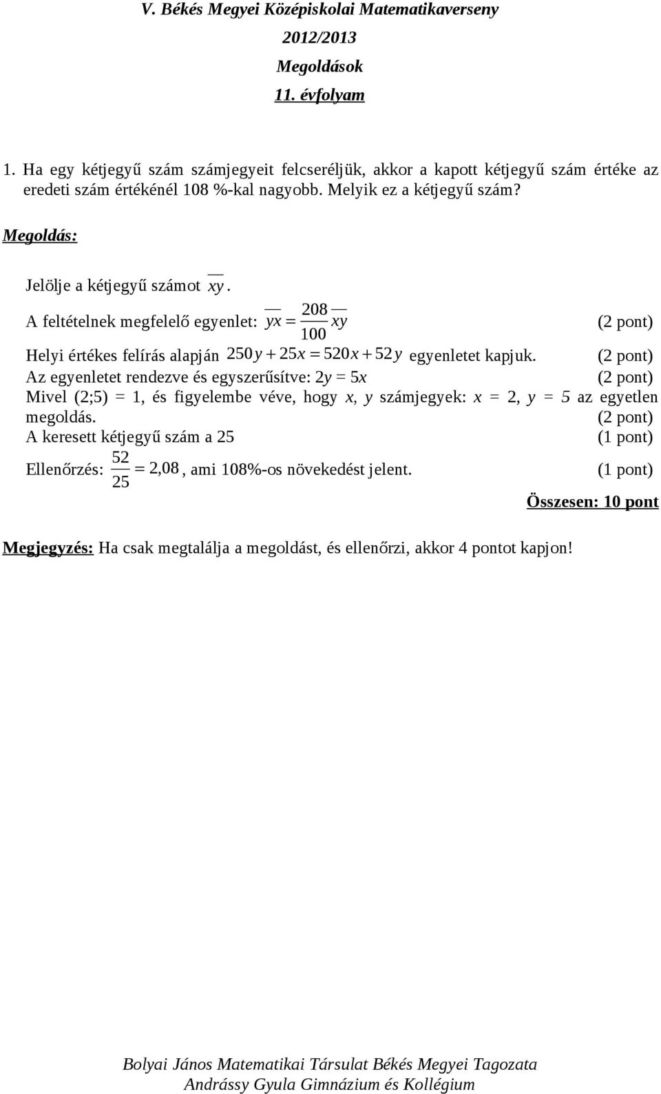 08 A feltételnek megfelelő egyenlet: yx = xy 100 ( pont) Helyi értékes felírás alapján 50 y + 5x = 50x + 5y egyenletet kapjuk.