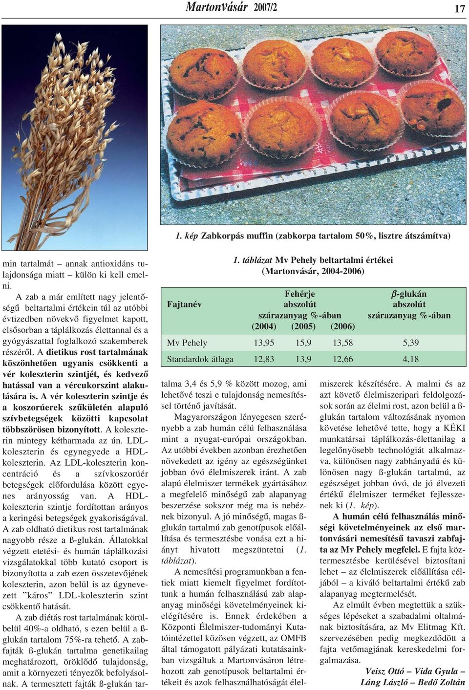 Standardok átlaga 12,83 13,9 12,66 4,18 min tartalmát annak antioxidáns tulajdonsága miatt külön ki kell emelni.