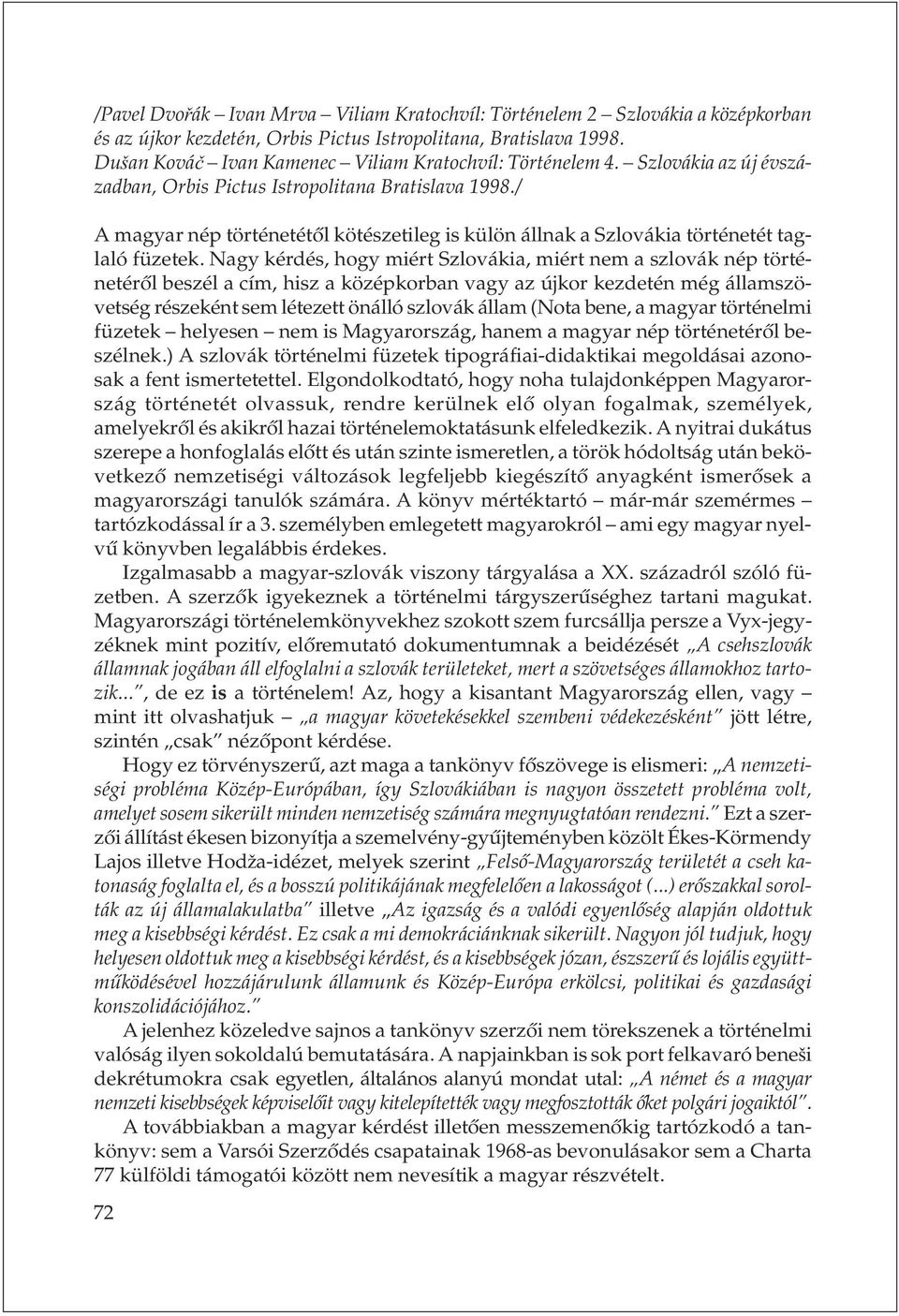 / A magyar nép történetétõl kötészetileg is külön állnak a Szlovákia történetét taglaló füzetek.