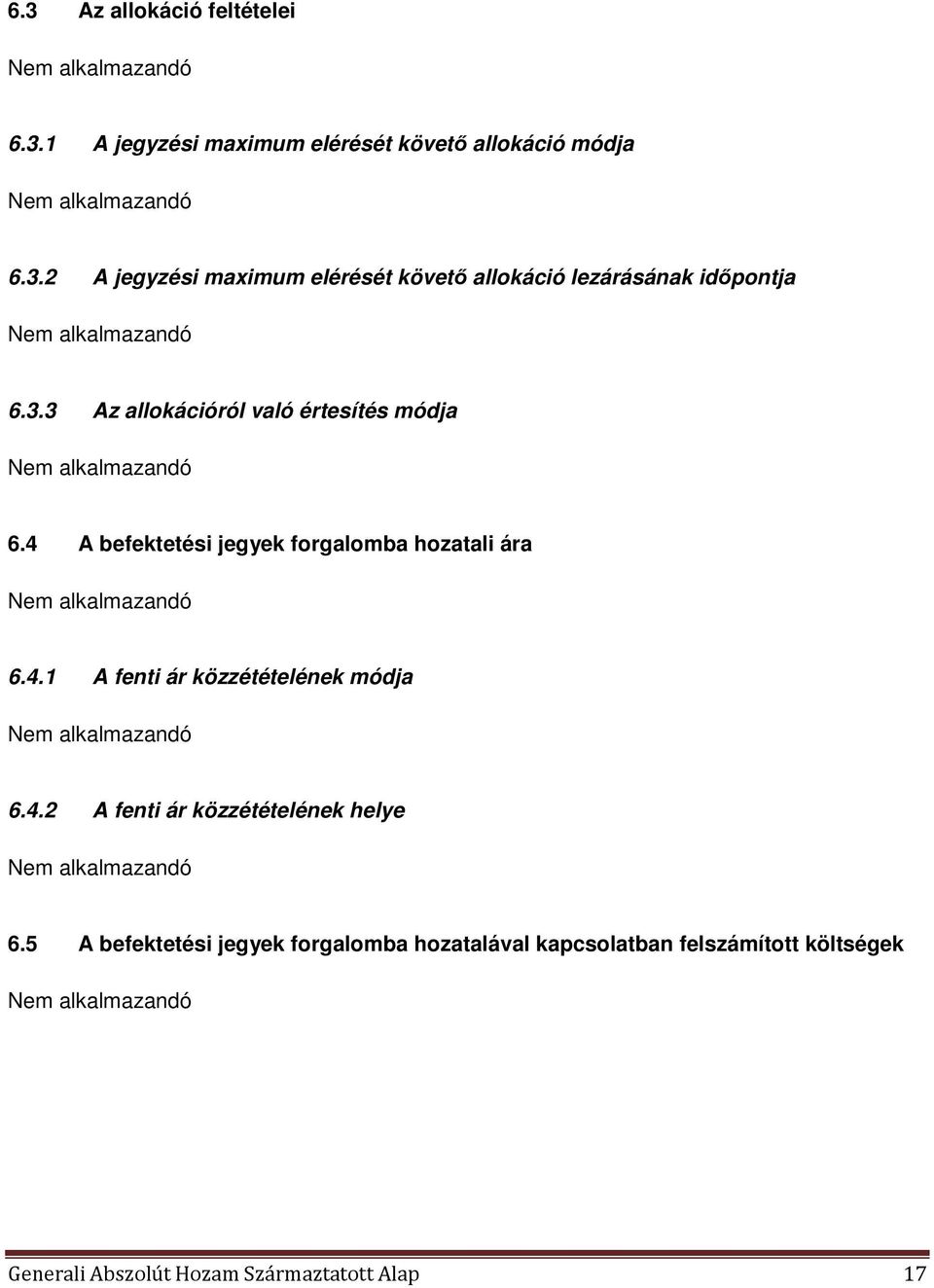 4.2 A fenti ár közzétételének helye Nem alkalmazandó 6.