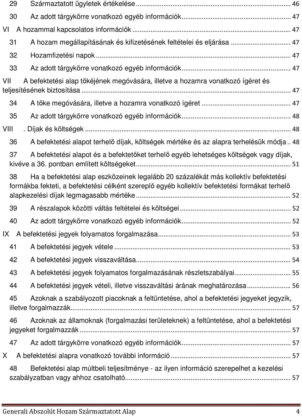 .. 47 VII A befektetési alap tőkéjének megóvására, illetve a hozamra vonatkozó ígéret és teljesítésének biztosítása... 47 34 A tőke megóvására, illetve a hozamra vonatkozó ígéret.