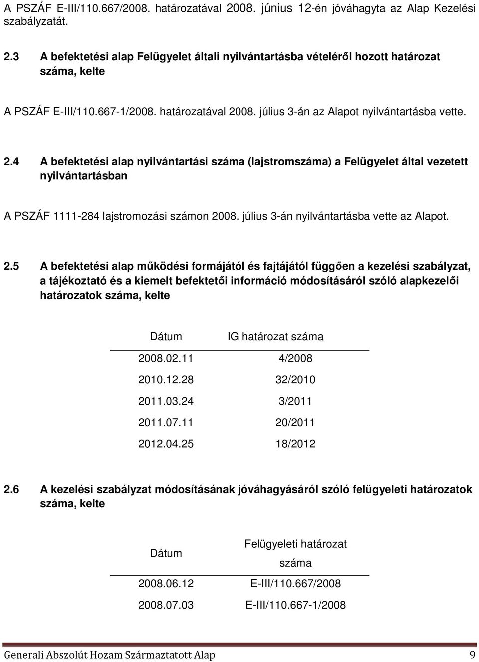 július 3-án nyilvántartásba vette az Alapot. 2.