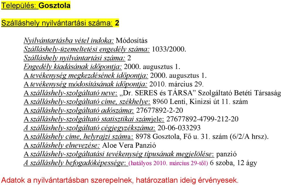 SERES és TÁRSA Szolgáltató Betéti Társaság A szálláshely-szolgáltató címe, székhelye: 8960 Lenti, Kinizsi út 11.