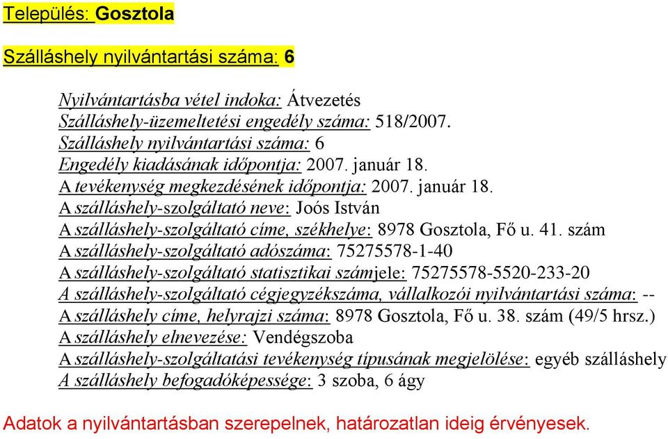 szám A szálláshely-szolgáltató adószáma: 75275578-1-40 A szálláshely-szolgáltató statisztikai számjele: 75275578-5520-233-20 A szálláshely-szolgáltató cégjegyzékszáma,