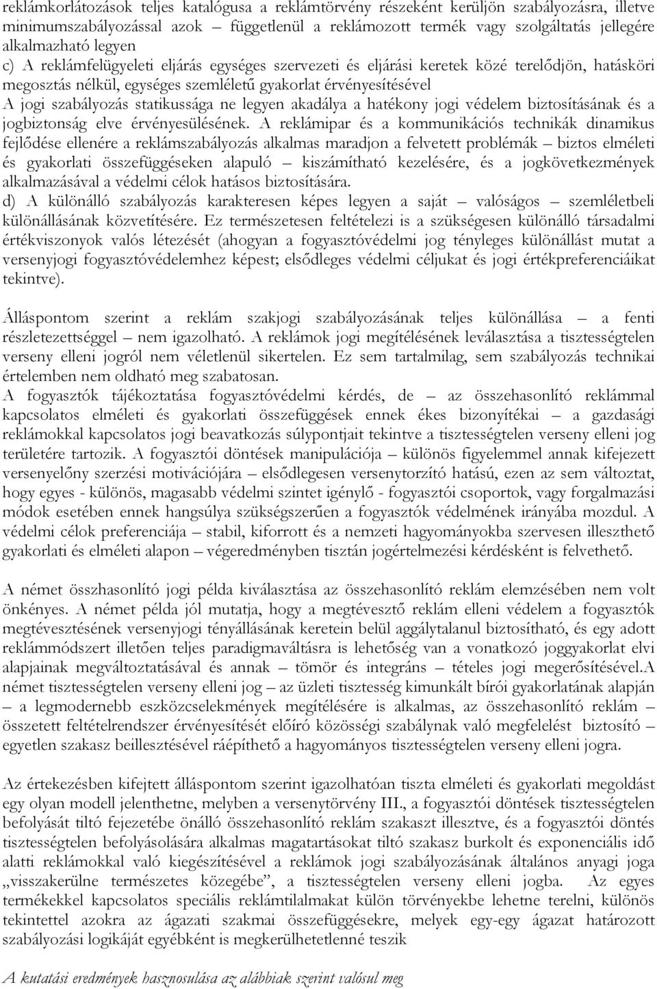 statikussága ne legyen akadálya a hatékony jogi védelem biztosításának és a jogbiztonság elve érvényesülésének.