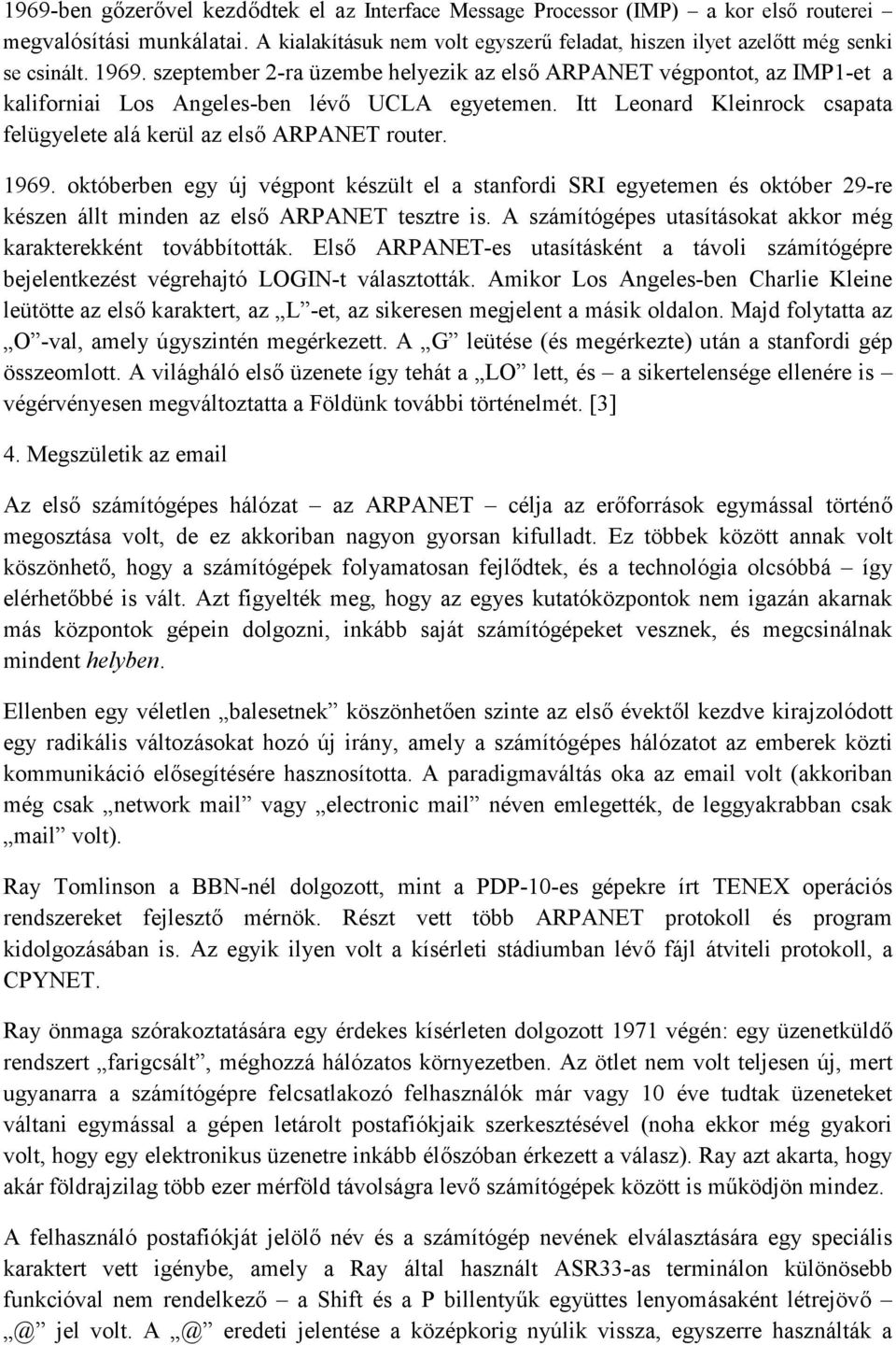 Itt Leonard Kleinrock csapata felügyelete alá kerül az első ARPANET router. 1969.