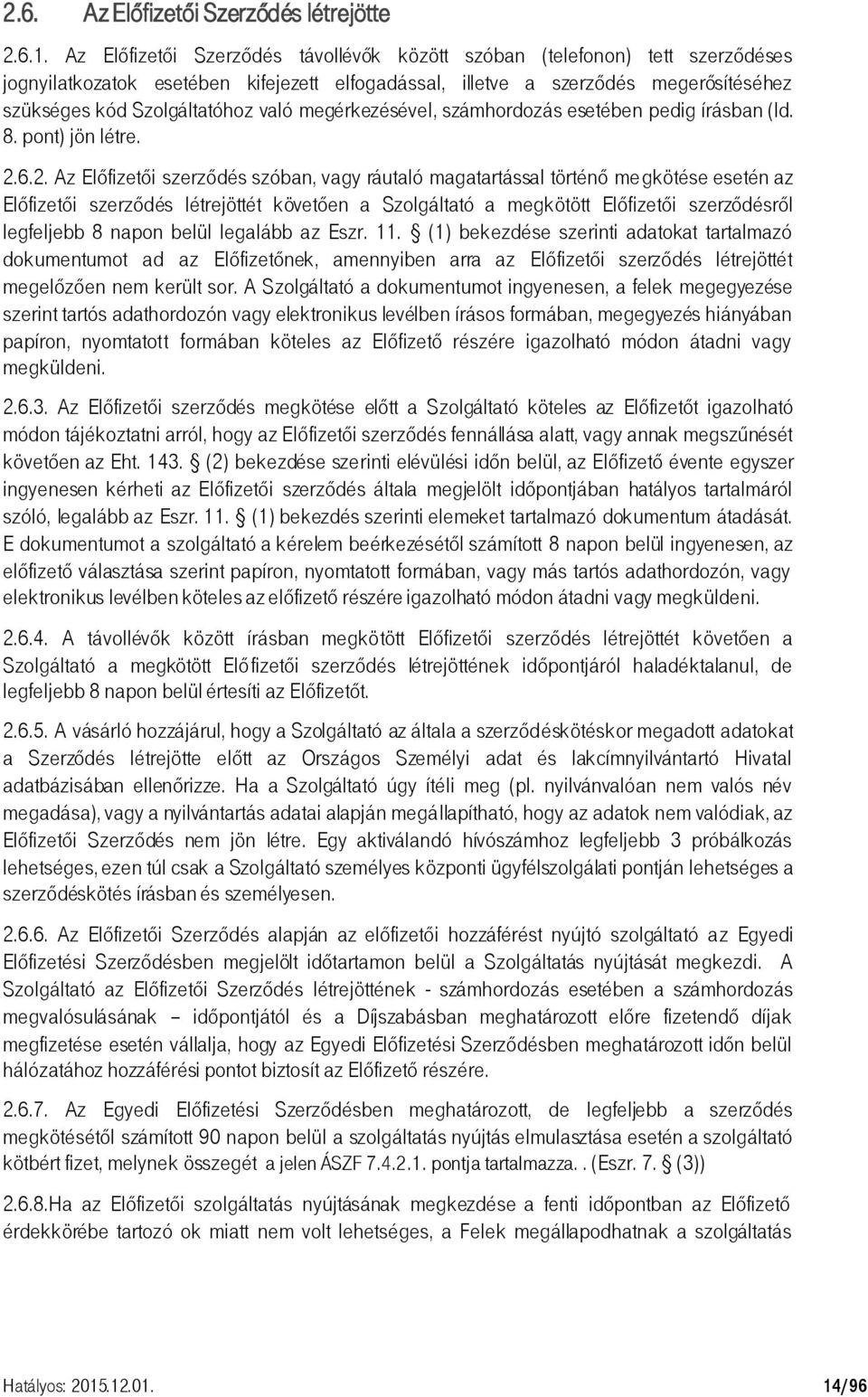 megérkezésével, számhordozás esetében pedig írásban (ld. 8. pont) jön létre. 2.