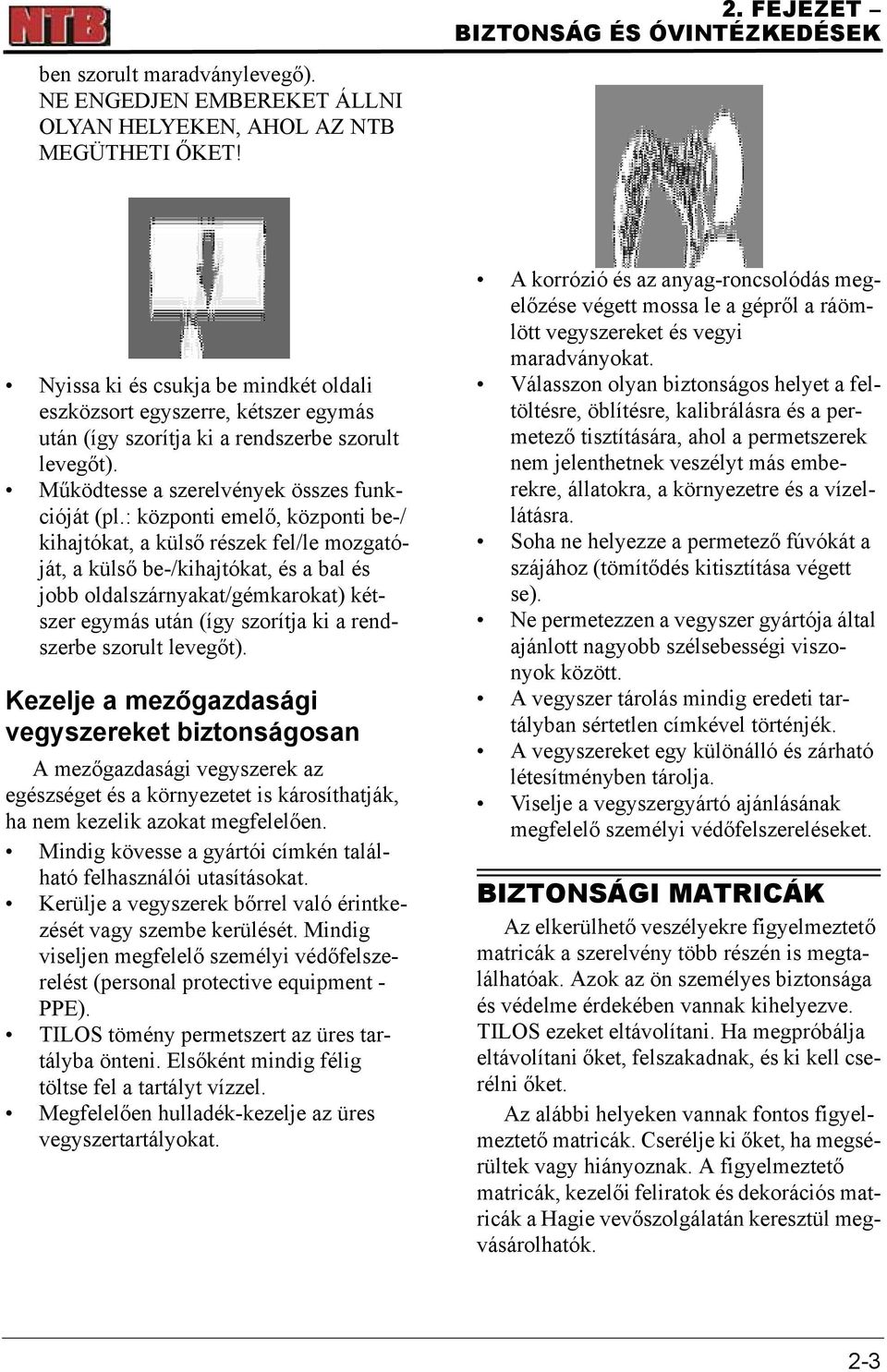 : központi emelő, központi be-/ kihajtókat, a külső részek fel/le mozgatóját, a külső be-/kihajtókat, és a bal és jobb oldalszárnyakat/gémkarokat) kétszer egymás után (így szorítja ki a rendszerbe