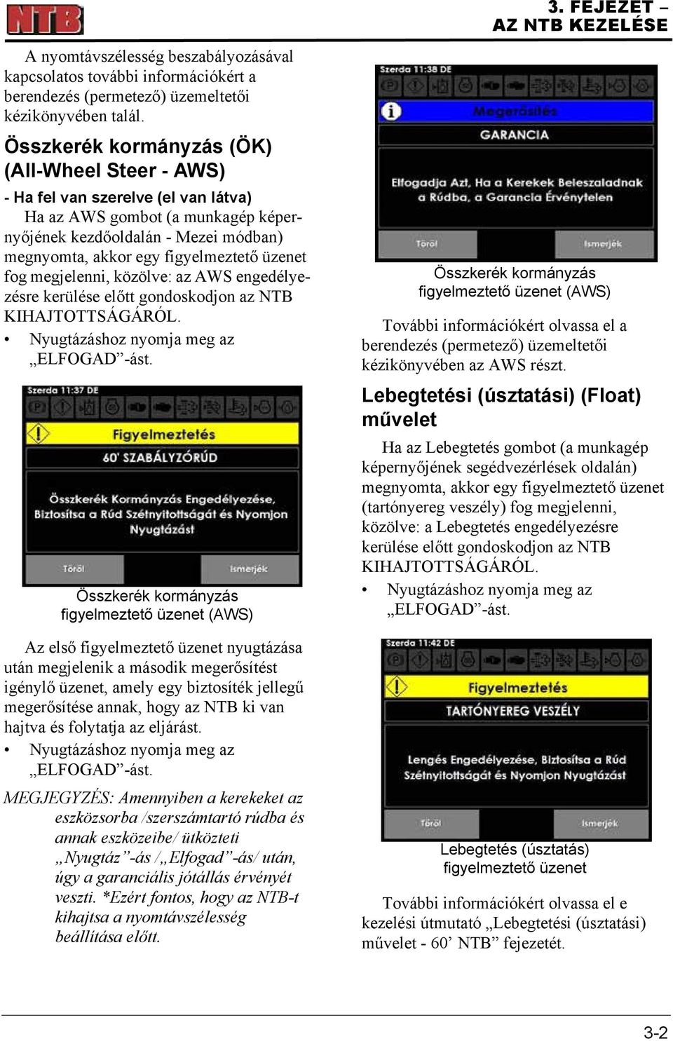 üzenet fog megjelenni, közölve: az AWS engedélyezésre kerülése előtt gondoskodjon az NTB KIHAJTOTTSÁGÁRÓL. Nyugtázáshoz nyomja meg az ELFOGAD -ást.