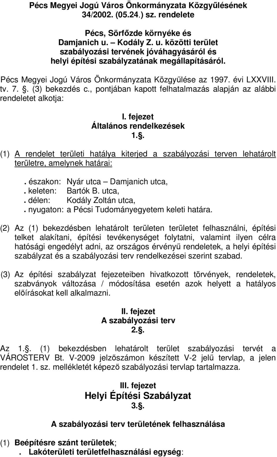 . (3) bekezdés c., pontjában kapott felhatalmazás alapján az alábbi rendeletet alkotja: I. fejezet Általános rendelkezések 1.