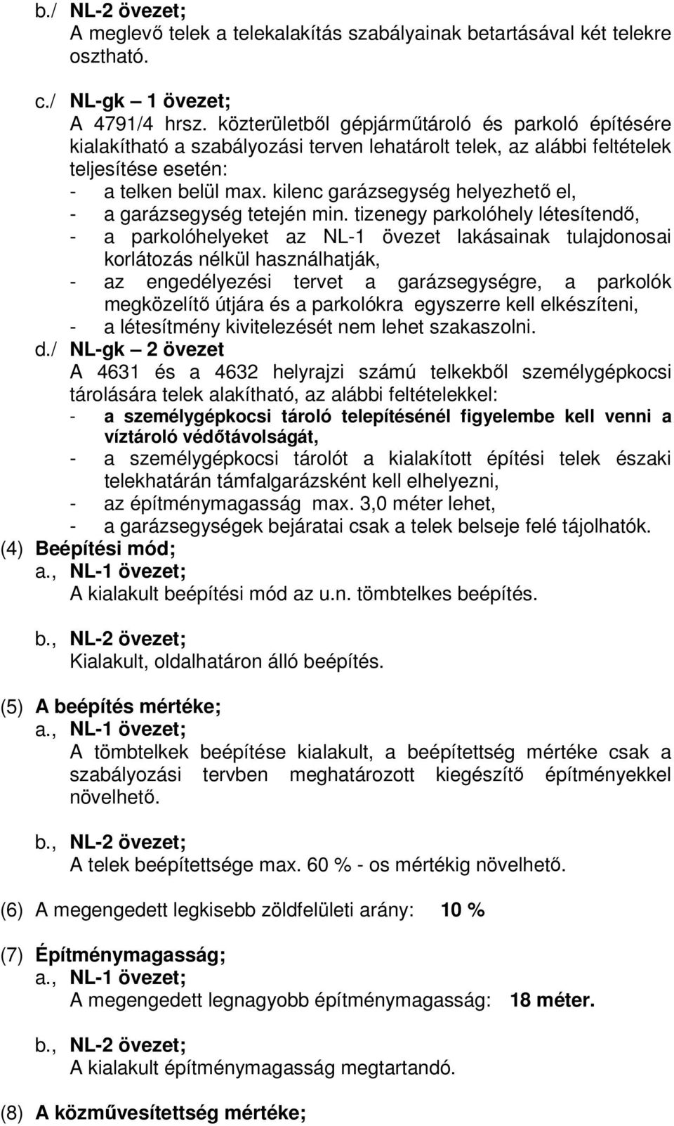 kilenc garázsegység helyezhető el, - a garázsegység tetején min.