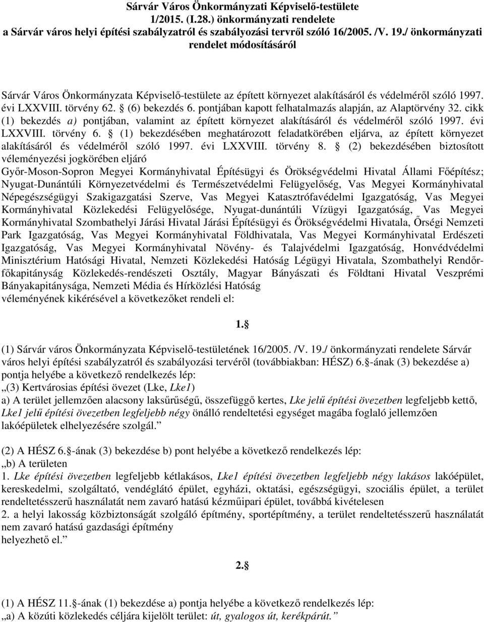 pontjában kapott felhatalmazás alapján, az Alaptörvény 32. cikk (1) bekezdés a) pontjában, valamint az épített környezet alakításáról és védelméről szóló 1997. évi LXXVIII. törvény 6.