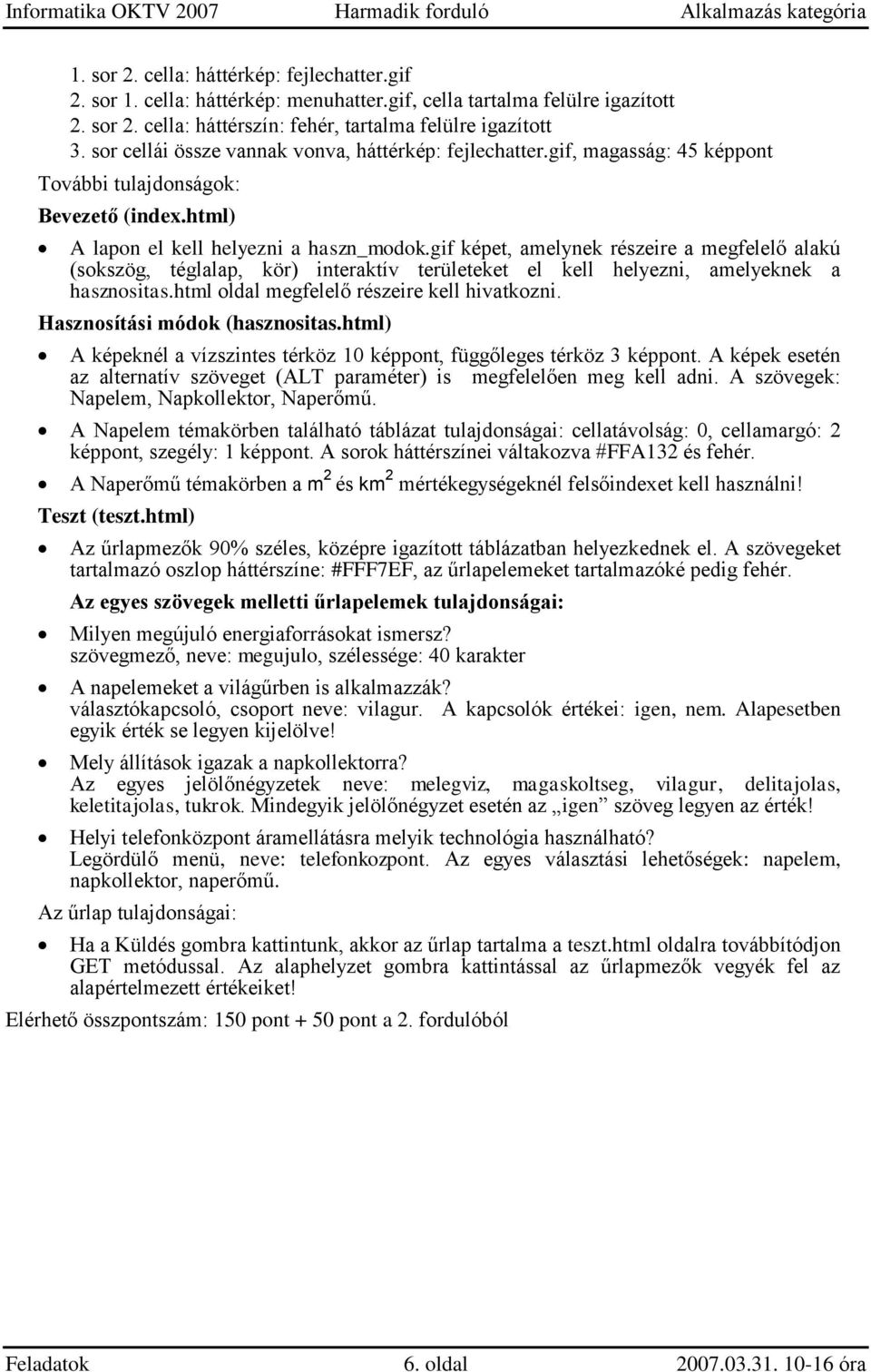 gif képet, amelynek részeire a megfelelő alakú (sokszög, téglalap, kör) interaktív területeket el kell helyezni, amelyeknek a hasznositas.html oldal megfelelő részeire kell hivatkozni.