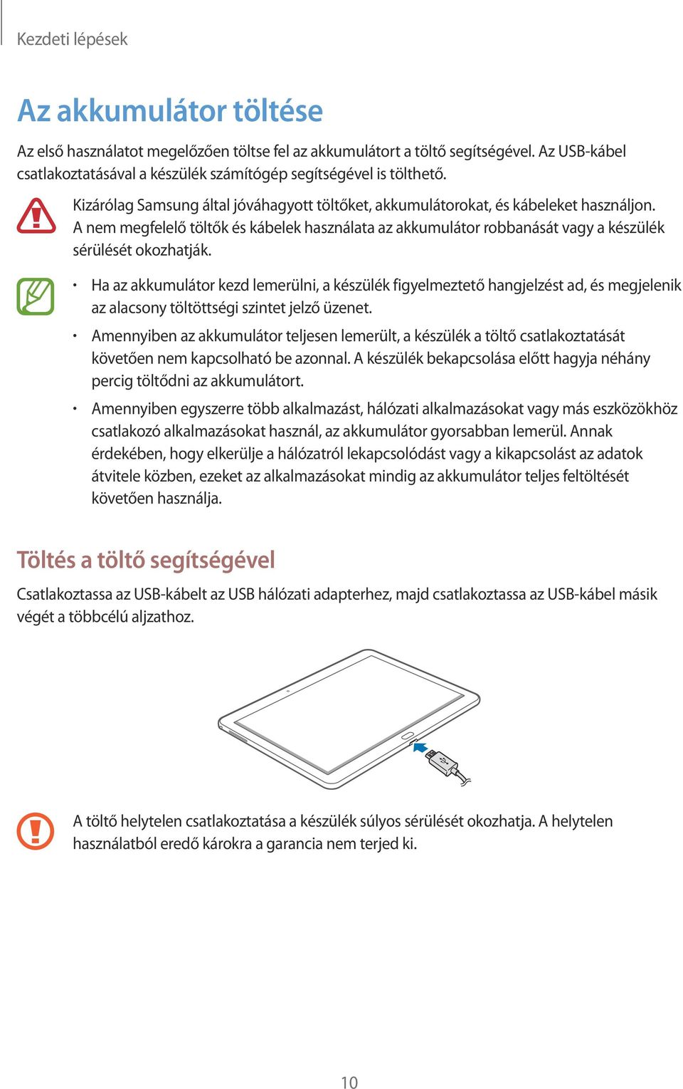 Ha az akkumulátor kezd lemerülni, a készülék figyelmeztető hangjelzést ad, és megjelenik az alacsony töltöttségi szintet jelző üzenet.