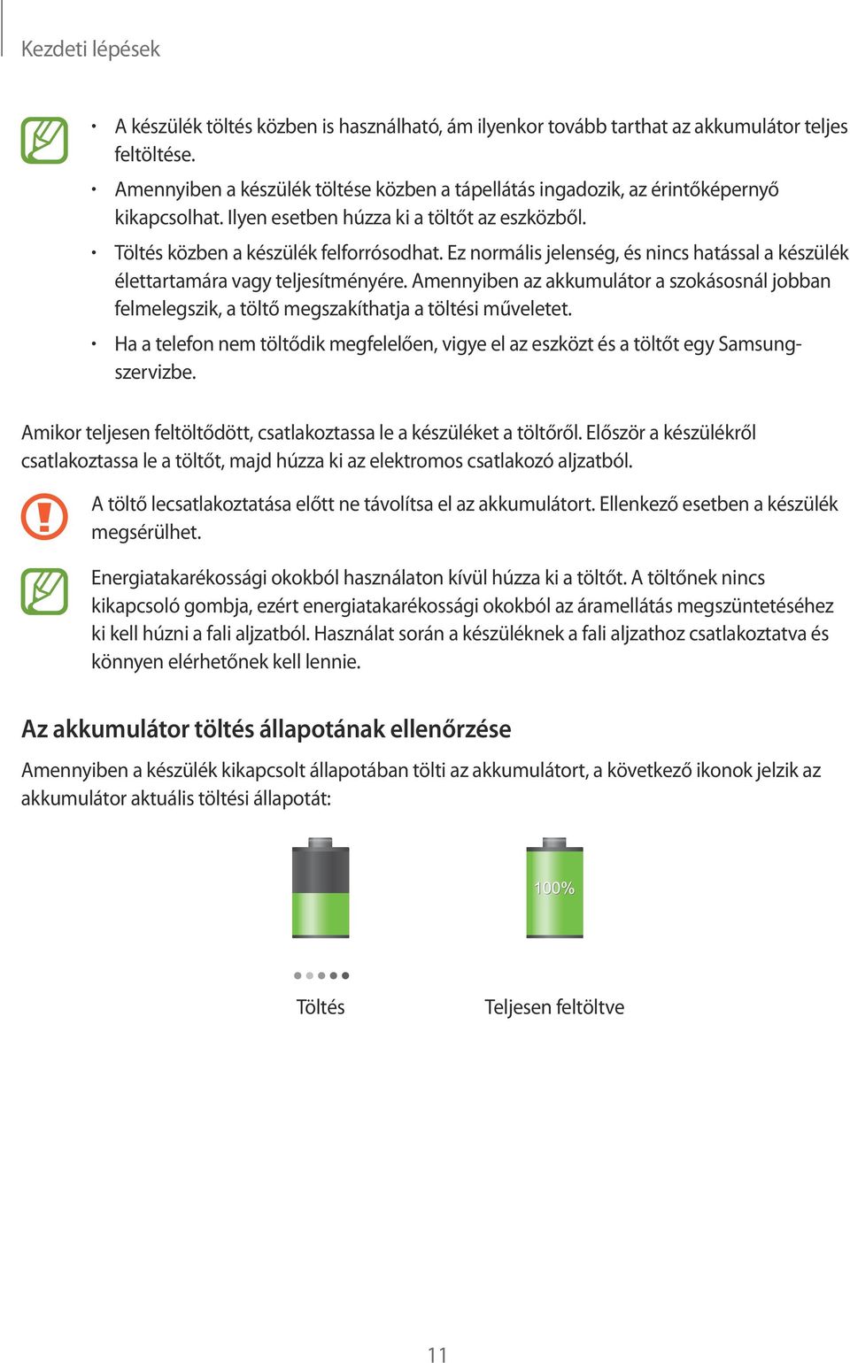 Ez normális jelenség, és nincs hatással a készülék élettartamára vagy teljesítményére. Amennyiben az akkumulátor a szokásosnál jobban felmelegszik, a töltő megszakíthatja a töltési műveletet.