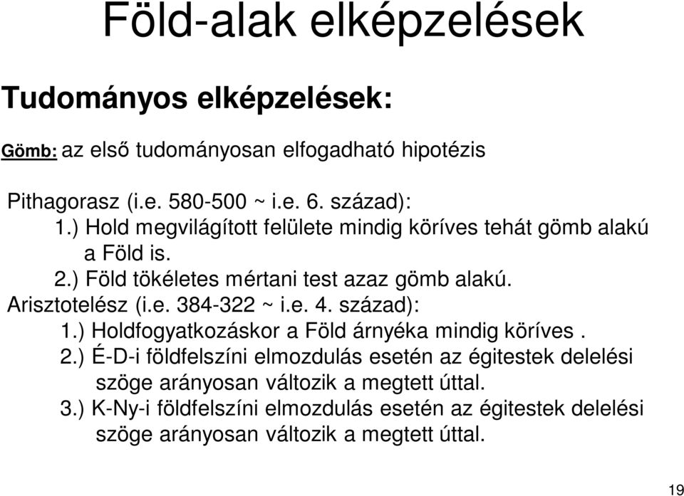 e. 4. század): 1.) Holdfogyatkozáskor a Föld árnyéka mindig köríves. 2.