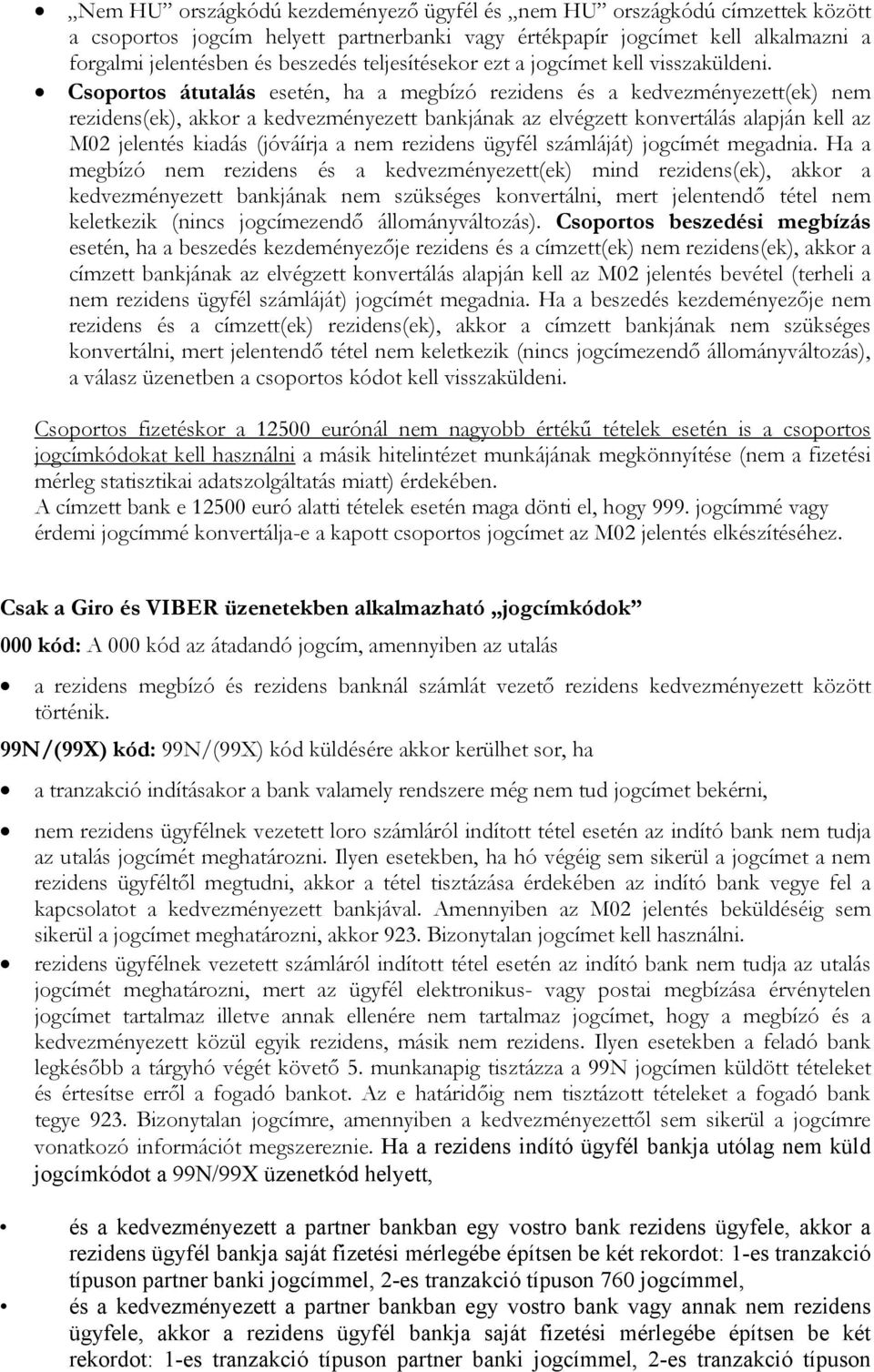 Csoportos átutalás esetén, ha a megbízó rezidens és a kedvezményezett(ek) nem rezidens(ek), akkor a kedvezményezett bankjának az elvégzett konvertálás alapján kell az M02 jelentés kiadás (jóváírja a