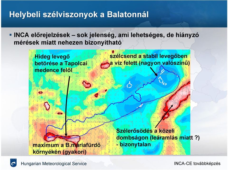 felől szélcsend a stabil levegőben a víz felett (nagyon valószínű) maximum a B.