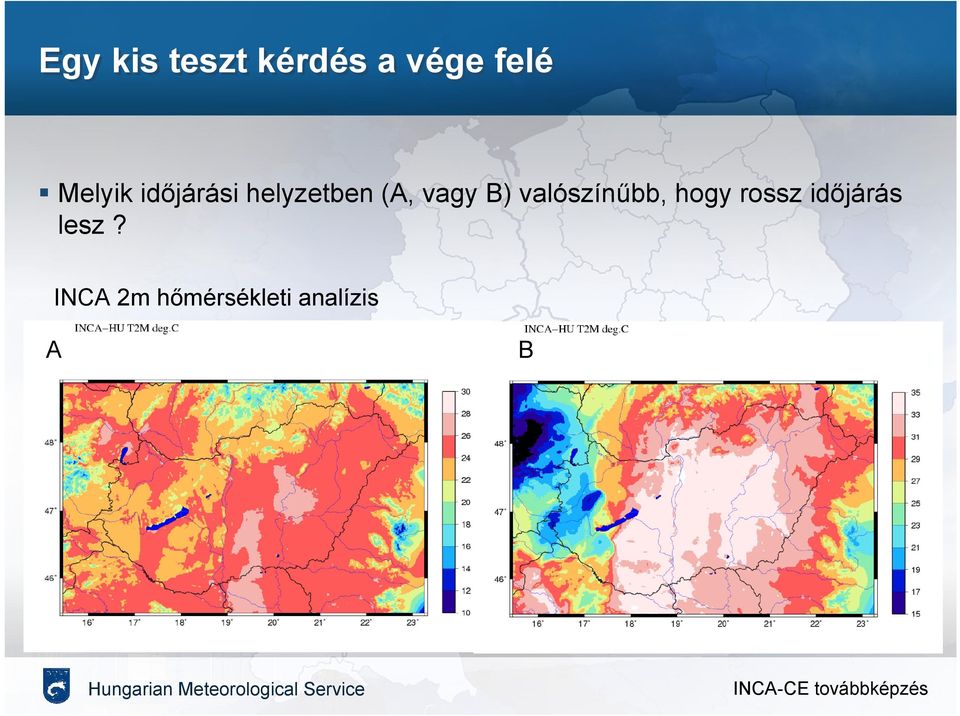 B) valószínűbb, hogy rossz időjárás