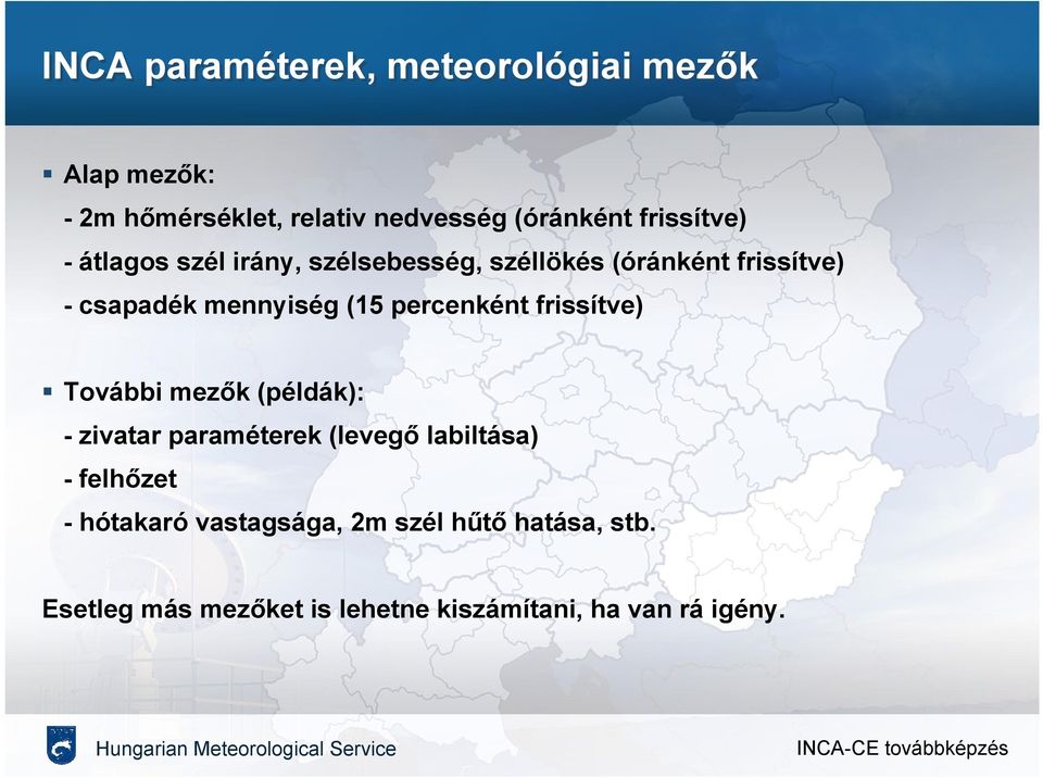 (15 percenként frissítve) További mezők (példák): - zivatar paraméterek (levegő labiltása) -felhőzet