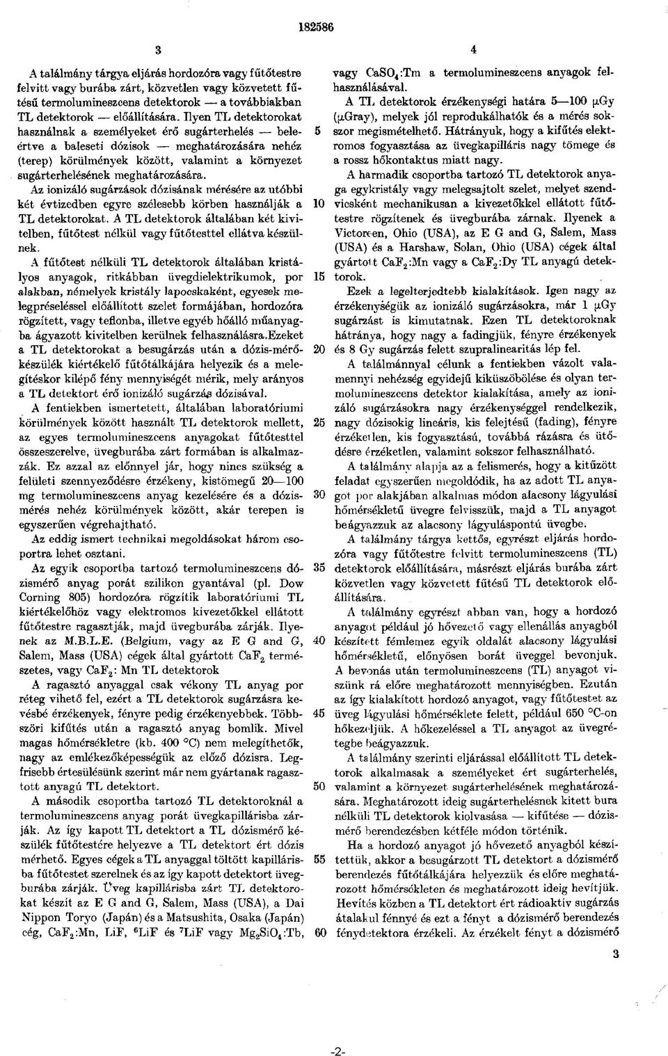 Az ionizáló sugárzások dózisának mérésére az utóbbi két évtizedben egyre szélesebb körben használják a TL detektorokat.