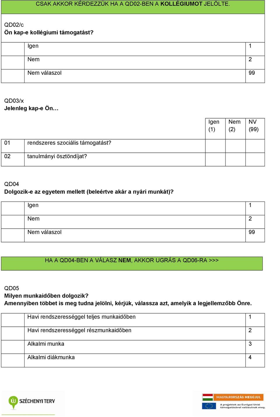 QD04 Dolgozik-e az egyetem mellett (beleértve akár a nyári munkát)?