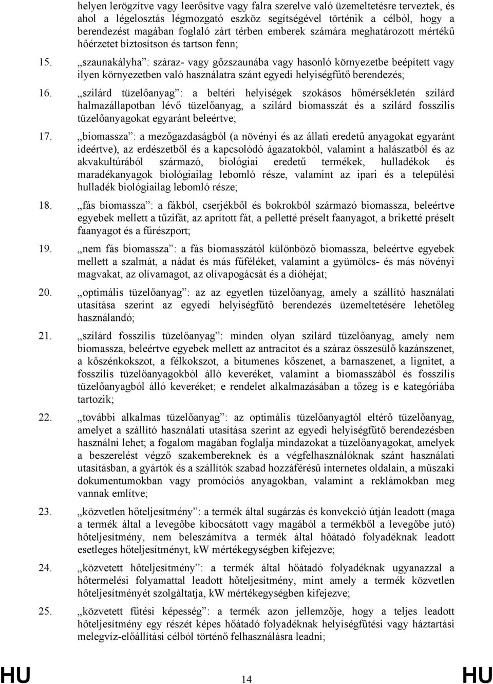 szaunakályha : száraz- vagy gőzszaunába vagy hasonló környezetbe beépített vagy ilyen környezetben való használatra szánt egyedi helyiségfűtő berendezés; 16.