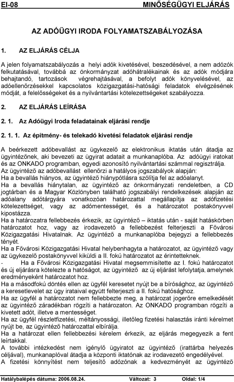 végrehajtásával, a befolyt adók könyvelésével, az adóellenőrzésekkel kapcsolatos közigazgatási-hatósági feladatok elvégzésének módját, a felelősségeket és a nyilvántartási kötelezettségeket